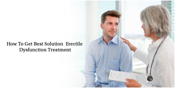 How To Get Best Solution Erectile Dysfunction Treatment
