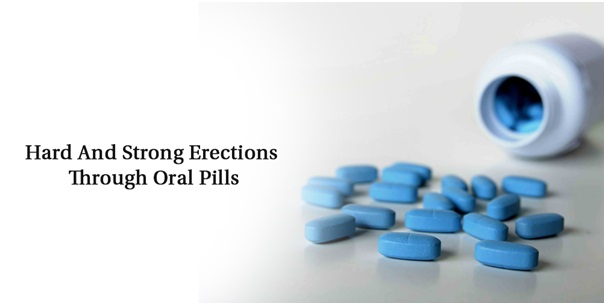 Get Hard and Strong Erections Through Oral Pills