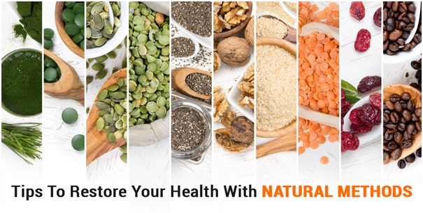 Tips To Restore Your Health With Natural Methods