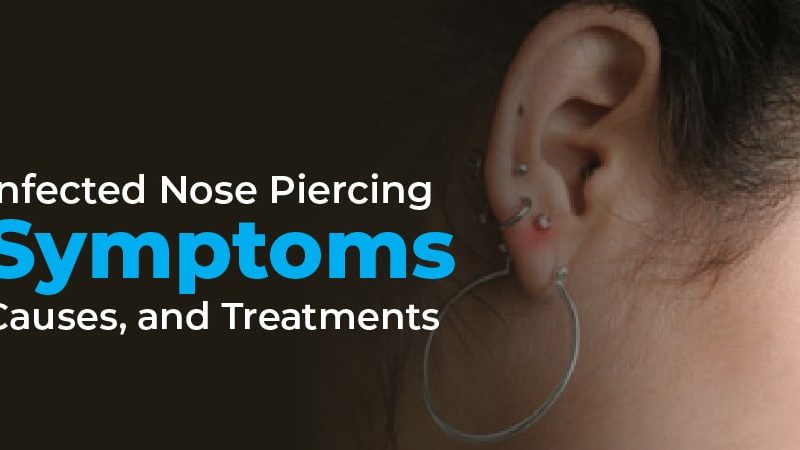 Infected Nose Piercing: Symptoms, Causes, and Treatments