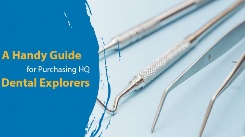 A Handy Guide for Purchasing HQ Dental Explorers