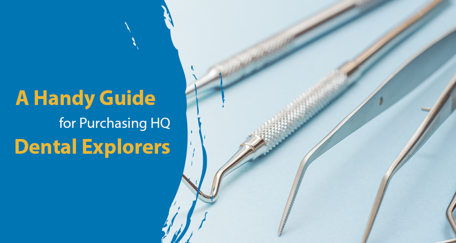 A Handy Guide for Purchasing HQ Dental Explorers